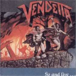 Vendetta (GER) : Go and Live...Stay and Die